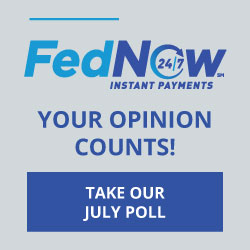 'FedNow Instant Payments - Your opinion counts - Take our July poll!