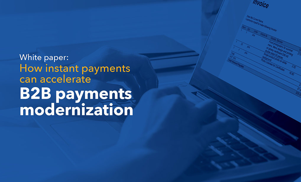 How instant payments can accelerate B2B payments modernization