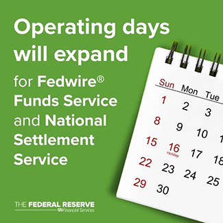Operating days will expand for Fedwire Funds Service and National Settlement Service