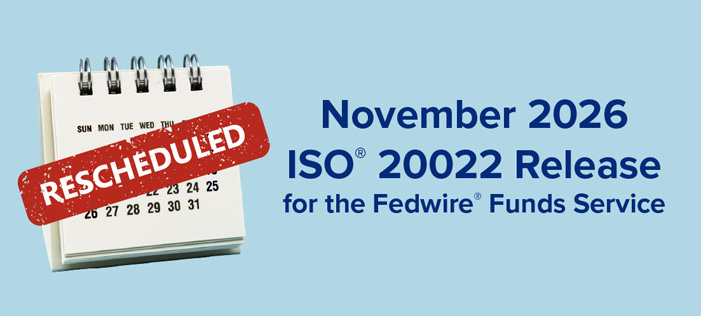 November 2026 ISO 20022 Release for the Fedwire Funds Service Rescheduled